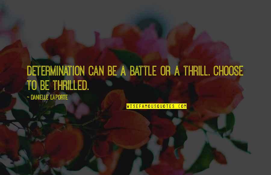 Joscelin Barber Quotes By Danielle LaPorte: Determination can be a battle or a thrill.