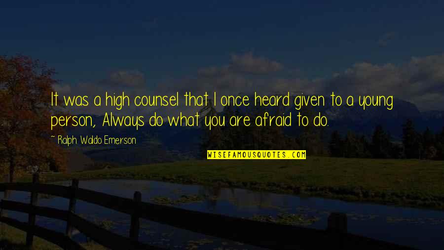 Joscha Kiefer Quotes By Ralph Waldo Emerson: It was a high counsel that I once