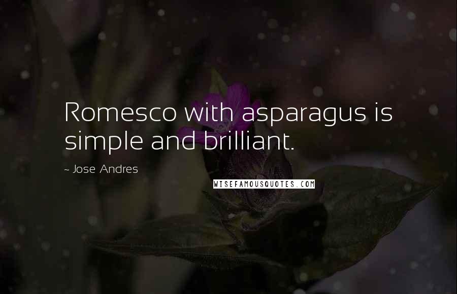 Jose Andres quotes: Romesco with asparagus is simple and brilliant.