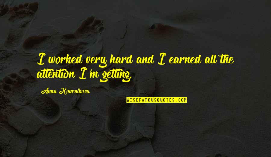 Jose Antonio Navarro Famous Quotes By Anna Kournikova: I worked very hard and I earned all Jose Antonio Navarro Famous Quotes By Anna Kournikova: I worked very hard and I earned all