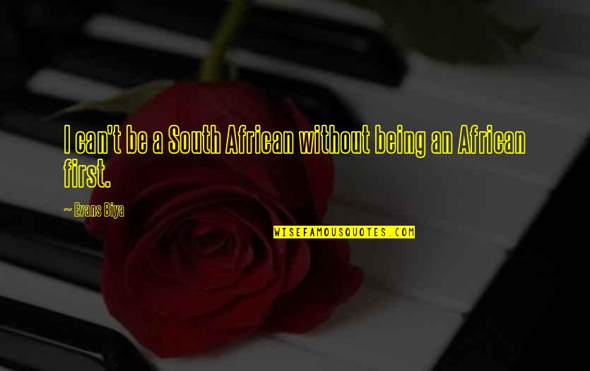Jose Antonio Ruiz Quotes By Evans Biya: I can't be a South African without being