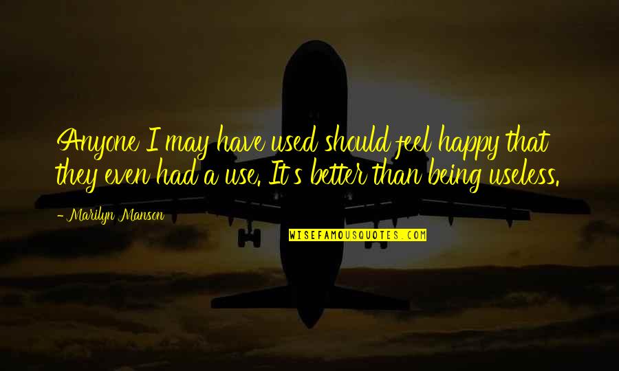 Jose Antonio Ruiz Quotes By Marilyn Manson: Anyone I may have used should feel happy Jose Antonio Ruiz Quotes By Marilyn Manson: Anyone I may have used should feel happy