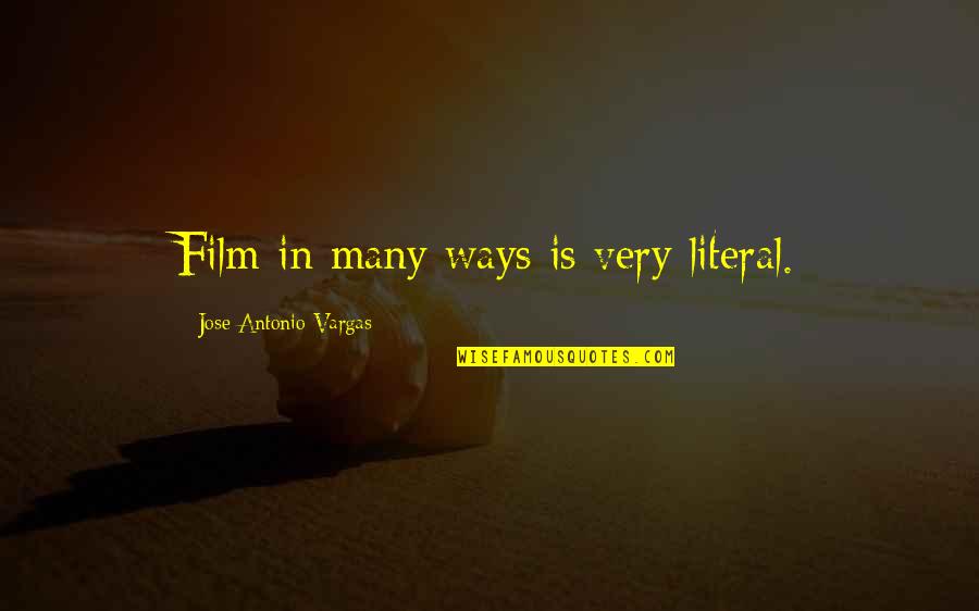 Jose Antonio Vargas Quotes By Jose Antonio Vargas: Film in many ways is very literal. Jose Antonio Vargas Quotes By Jose Antonio Vargas: Film in many ways is very literal.