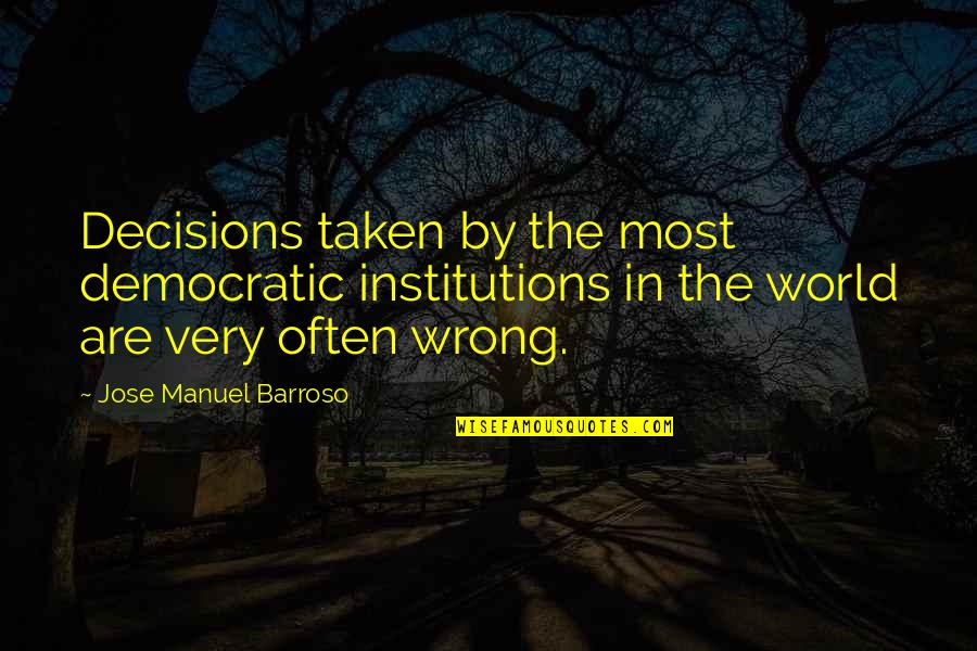 Jose Barroso Quotes By Jose Manuel Barroso: Decisions taken by the most democratic institutions in Jose Barroso Quotes By Jose Manuel Barroso: Decisions taken by the most democratic institutions in