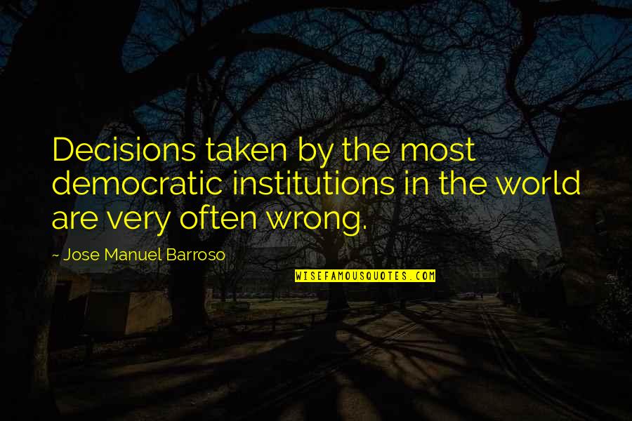 Jose Barroso Quotes By Jose Manuel Barroso: Decisions taken by the most democratic institutions in