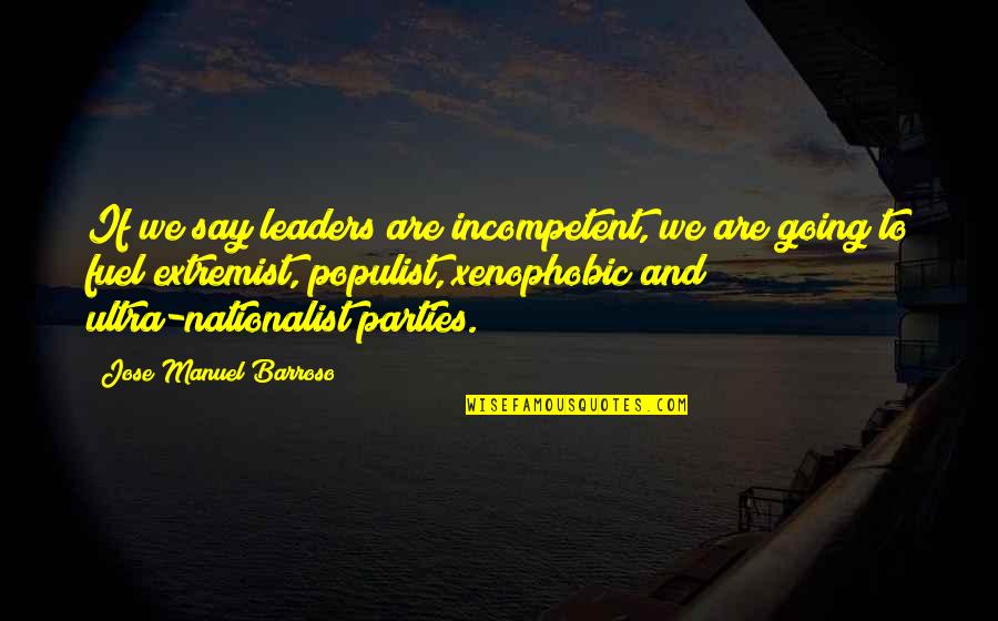 Jose Barroso Quotes By Jose Manuel Barroso: If we say leaders are incompetent, we are