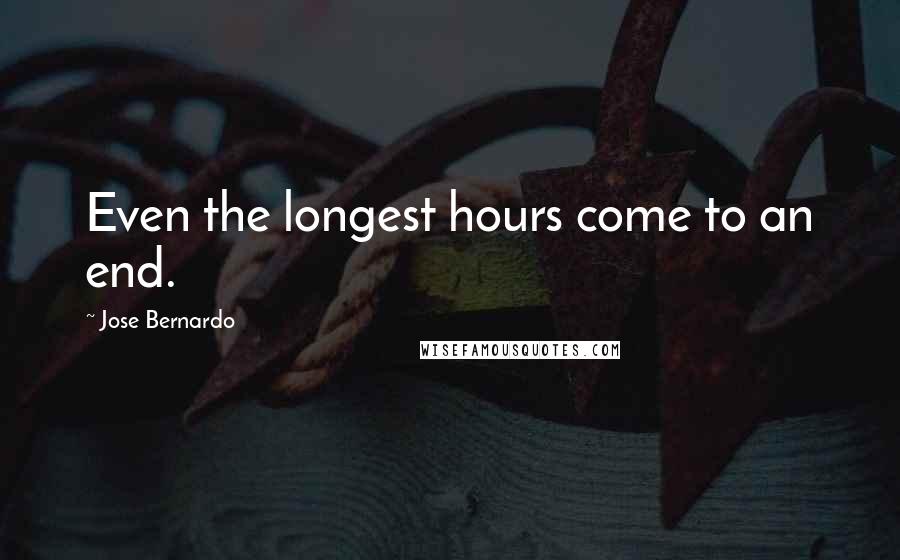 Jose Bernardo quotes: Even the longest hours come to an end.
