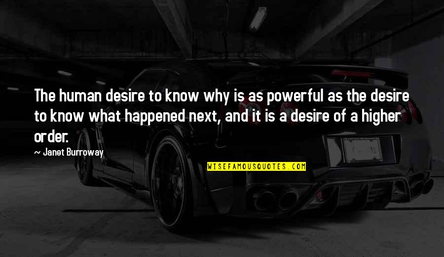 Jose Callejon Quotes By Janet Burroway: The human desire to know why is as Jose Callejon Quotes By Janet Burroway: The human desire to know why is as