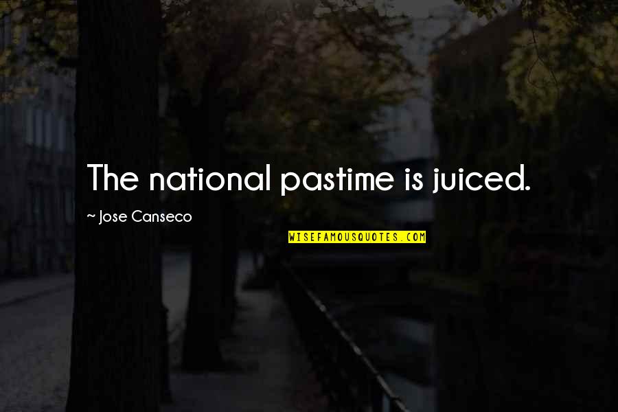 Jose Canseco Juiced Quotes By Jose Canseco: The national pastime is juiced.