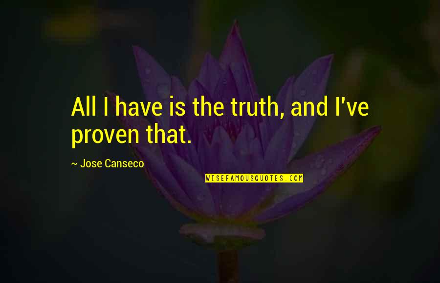 Jose Canseco Quotes By Jose Canseco: All I have is the truth, and I've