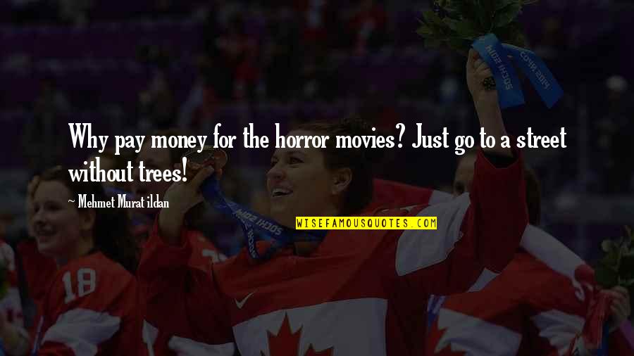 Jose Cecilio Del Valle Quotes By Mehmet Murat Ildan: Why pay money for the horror movies? Just Jose Cecilio Del Valle Quotes By Mehmet Murat Ildan: Why pay money for the horror movies? Just