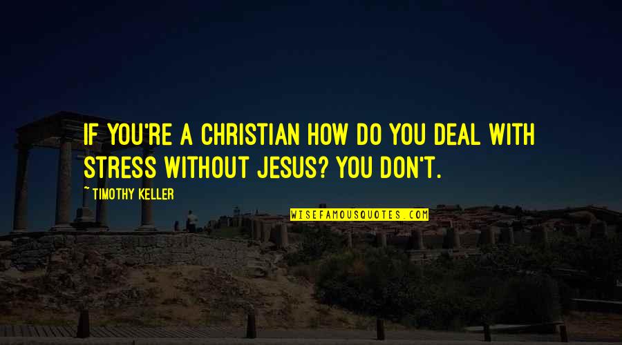 Jose Celso Barbosa Quotes By Timothy Keller: If you're a Christian how do you deal