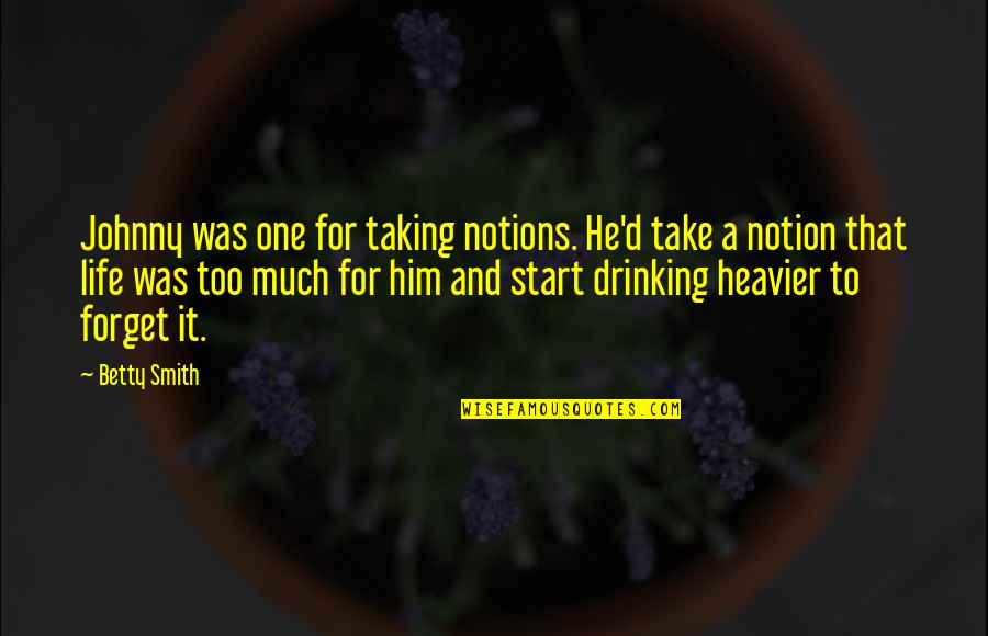 Jose Donoso Quotes By Betty Smith: Johnny was one for taking notions. He'd take Jose Donoso Quotes By Betty Smith: Johnny was one for taking notions. He'd take