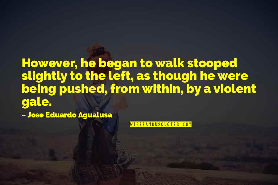 Jose Eduardo Agualusa Quotes By Jose Eduardo Agualusa: However, he began to walk stooped slightly to