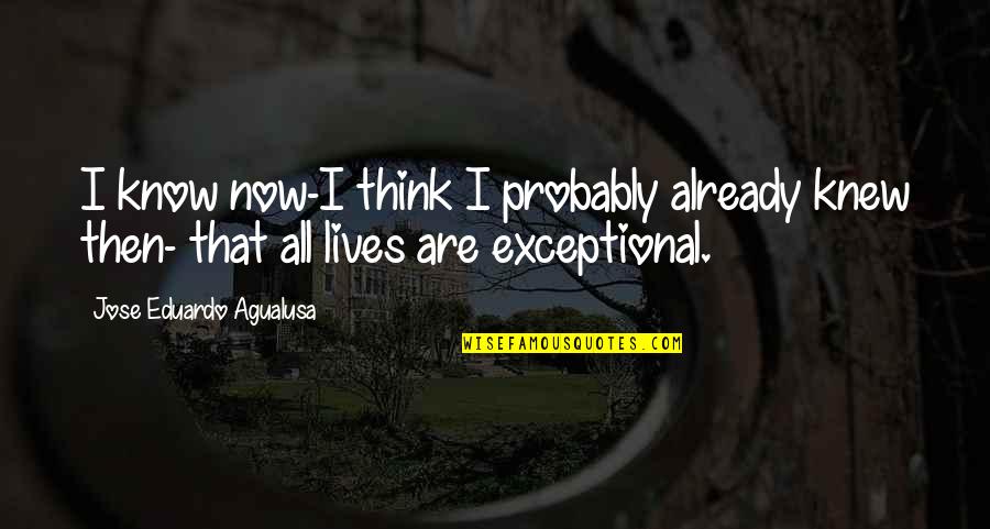 Jose Eduardo Agualusa Quotes By Jose Eduardo Agualusa: I know now-I think I probably already knew