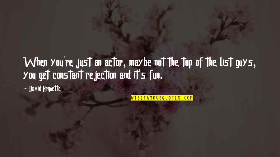 Jose Esteban Munoz Quotes By David Arquette: When you're just an actor, maybe not the