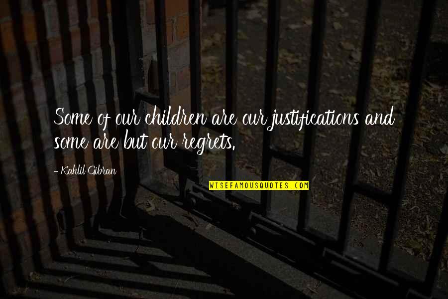 Jose Gaspar Quotes By Kahlil Gibran: Some of our children are our justifications and