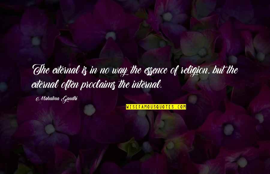 Jose Gaspar Quotes By Mahatma Gandhi: The external is in no way the essence Jose Gaspar Quotes By Mahatma Gandhi: The external is in no way the essence
