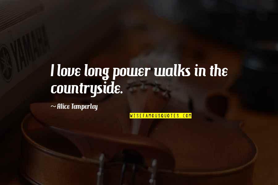 Jose Gaspar Rodriguez De Francia Quotes By Alice Temperley: I love long power walks in the countryside.
