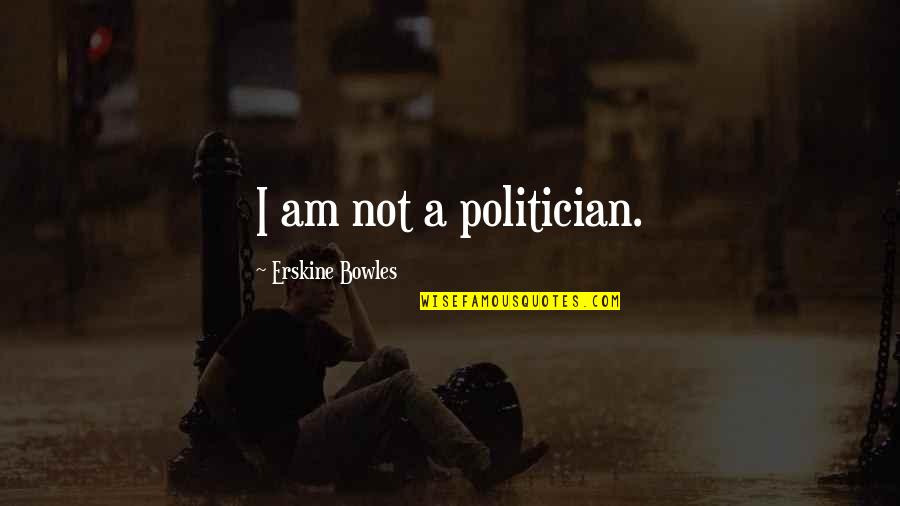 Jose Gaspar Rodriguez De Francia Quotes By Erskine Bowles: I am not a politician.