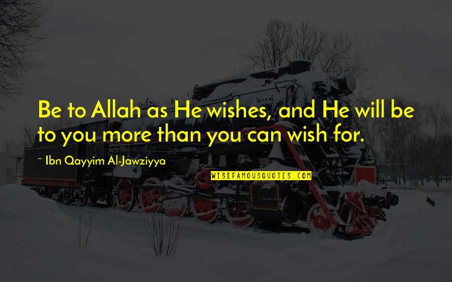 Jose Gautier Benitez Quotes By Ibn Qayyim Al-Jawziyya: Be to Allah as He wishes, and He