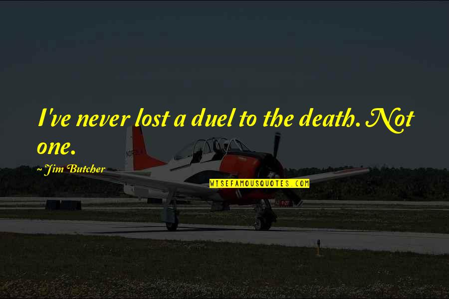 Jose Gervasio Artigas Quotes By Jim Butcher: I've never lost a duel to the death.
