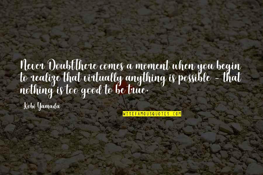 Jose Gervasio Artigas Quotes By Kobi Yamada: Never DoubtThere comes a moment when you begin