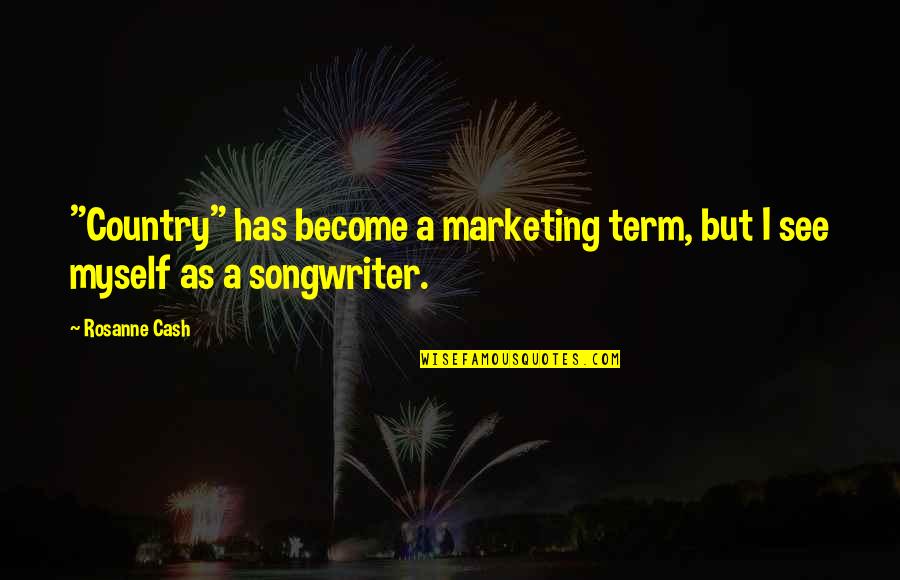 Jose Hernandez Astronaut Quotes By Rosanne Cash: "Country" has become a marketing term, but I