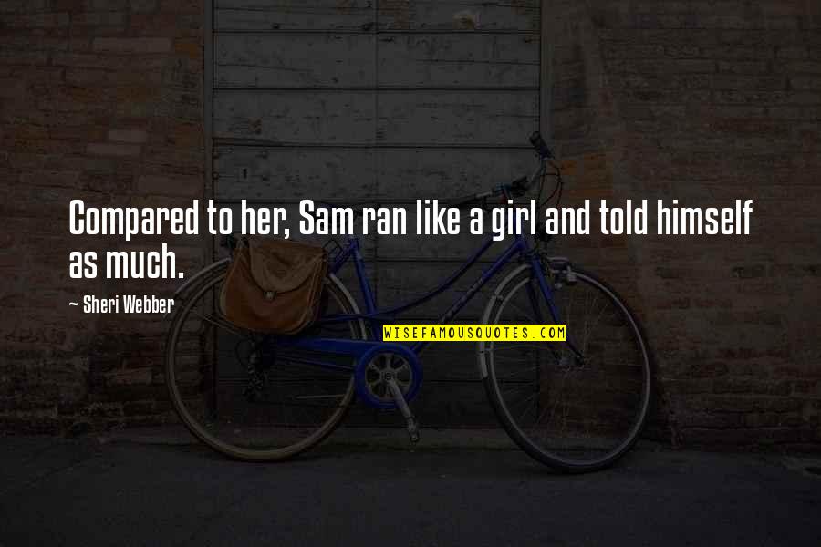 Jose Hernandez Quotes By Sheri Webber: Compared to her, Sam ran like a girl