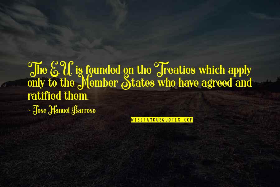 Jose Manuel Barroso Quotes By Jose Manuel Barroso: The E.U. is founded on the Treaties which Jose Manuel Barroso Quotes By Jose Manuel Barroso: The E.U. is founded on the Treaties which