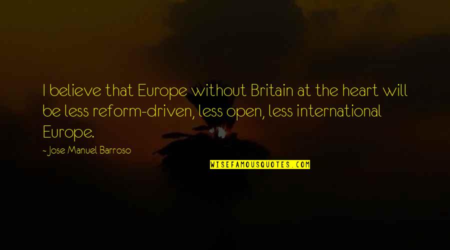Jose Manuel Barroso Quotes By Jose Manuel Barroso: I believe that Europe without Britain at the Jose Manuel Barroso Quotes By Jose Manuel Barroso: I believe that Europe without Britain at the