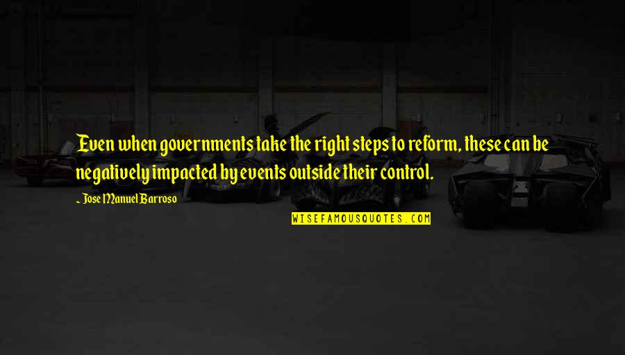 Jose Manuel Barroso Quotes By Jose Manuel Barroso: Even when governments take the right steps to Jose Manuel Barroso Quotes By Jose Manuel Barroso: Even when governments take the right steps to