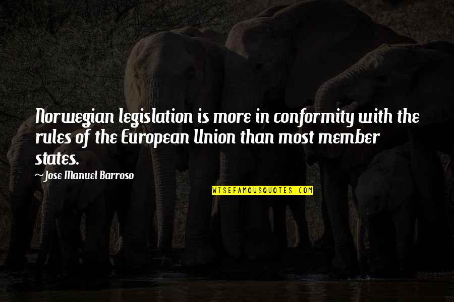 Jose Manuel Barroso Quotes By Jose Manuel Barroso: Norwegian legislation is more in conformity with the