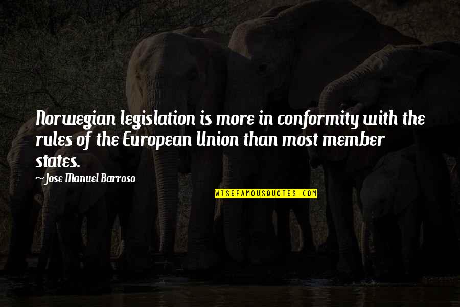 Jose Manuel Barroso Quotes By Jose Manuel Barroso: Norwegian legislation is more in conformity with the Jose Manuel Barroso Quotes By Jose Manuel Barroso: Norwegian legislation is more in conformity with the