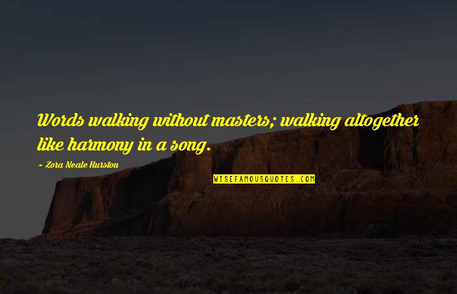 Jose Maria Arguedas Quotes By Zora Neale Hurston: Words walking without masters; walking altogether like harmony Jose Maria Arguedas Quotes By Zora Neale Hurston: Words walking without masters; walking altogether like harmony