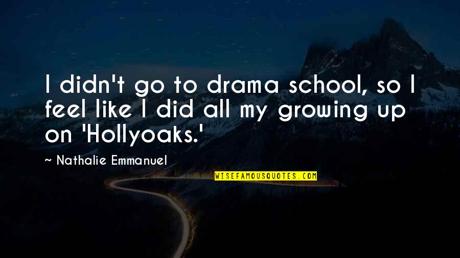 Jose Maria Aznar Quotes By Nathalie Emmanuel: I didn't go to drama school, so I