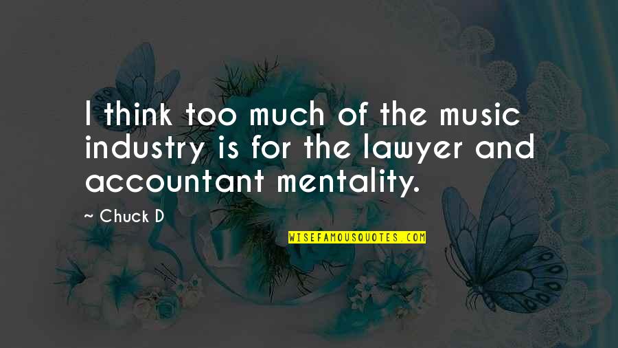 Jose Maria Olazabal Quotes By Chuck D: I think too much of the music industry