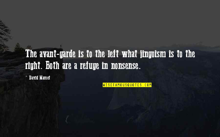 Jose Maria Olazabal Quotes By David Mamet: The avant-garde is to the left what jingoism Jose Maria Olazabal Quotes By David Mamet: The avant-garde is to the left what jingoism
