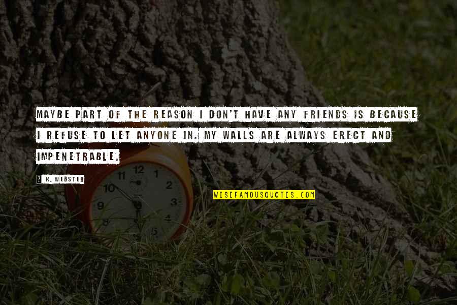 Jose Marie Quotes By K. Webster: Maybe part of the reason I don't have