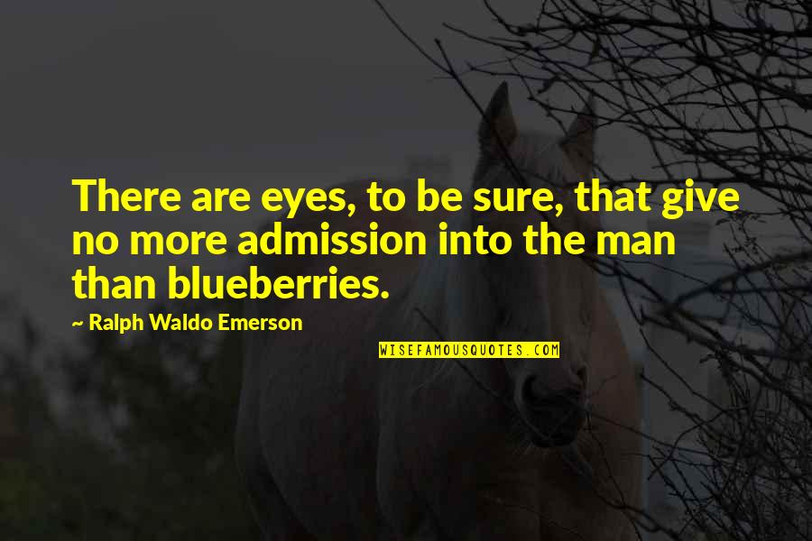 Jose Miguel Carrera Quotes By Ralph Waldo Emerson: There are eyes, to be sure, that give