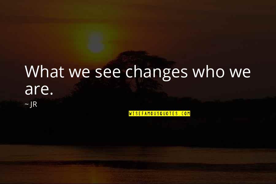 Jose Mourinho Barcelona Quotes By JR: What we see changes who we are.