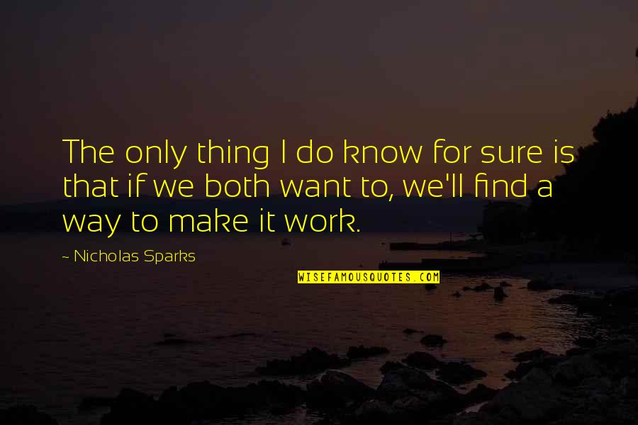 Jose Mourinho Liverpool Quotes By Nicholas Sparks: The only thing I do know for sure
