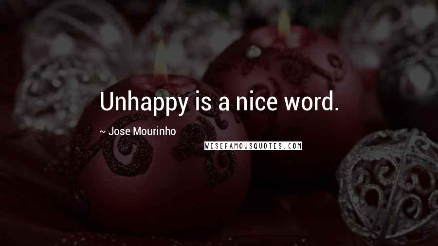 Jose Mourinho quotes: Unhappy is a nice word.