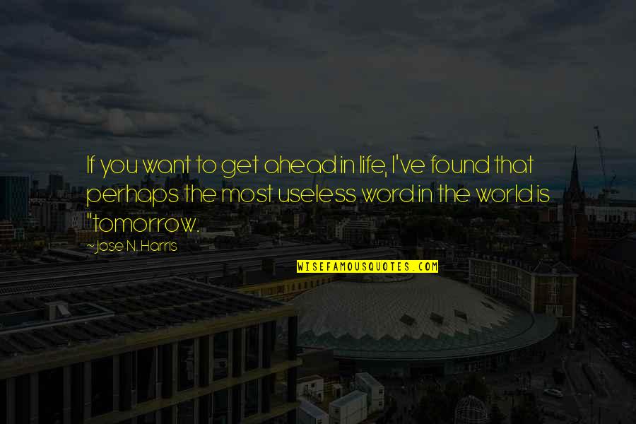 Jose N Harris Quotes By Jose N. Harris: If you want to get ahead in life, Jose N Harris Quotes By Jose N. Harris: If you want to get ahead in life,