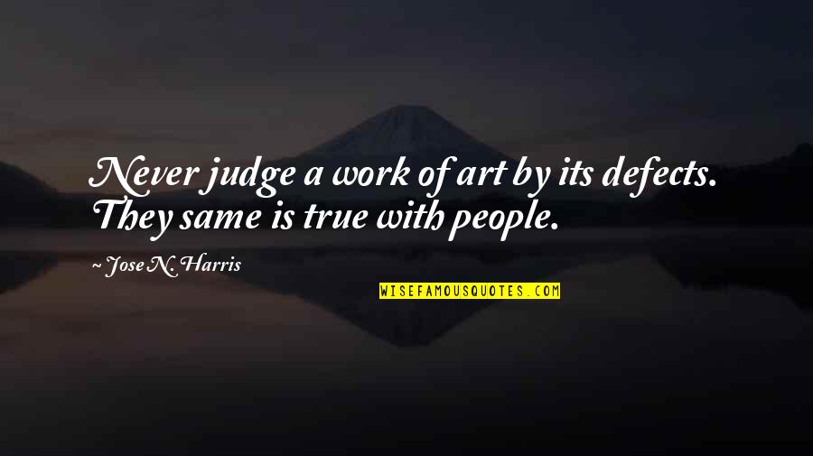 Jose N Harris Quotes By Jose N. Harris: Never judge a work of art by its