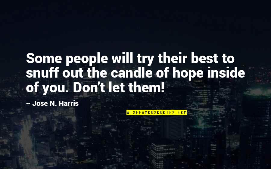 Jose N Harris Quotes By Jose N. Harris: Some people will try their best to snuff Jose N Harris Quotes By Jose N. Harris: Some people will try their best to snuff