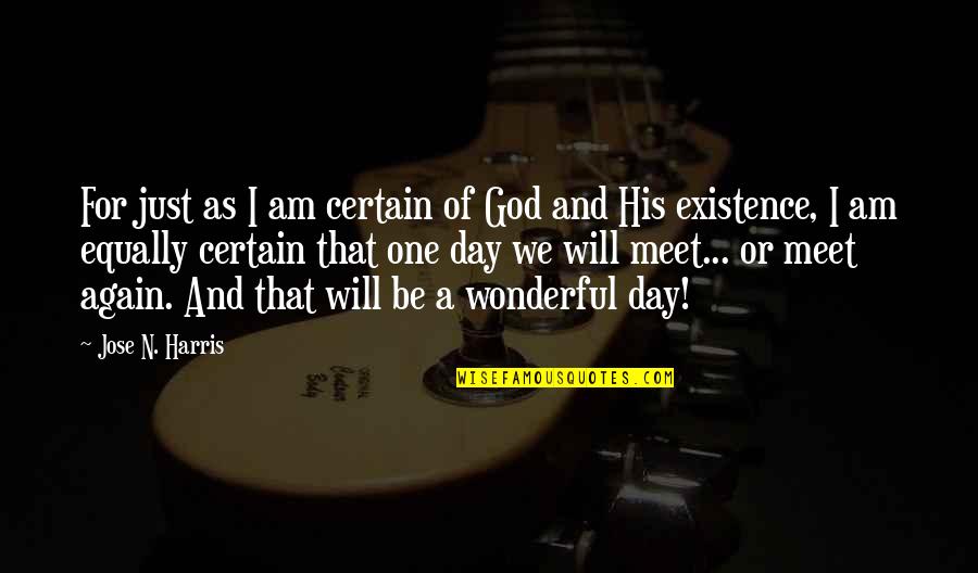 Jose N Harris Quotes By Jose N. Harris: For just as I am certain of God Jose N Harris Quotes By Jose N. Harris: For just as I am certain of God