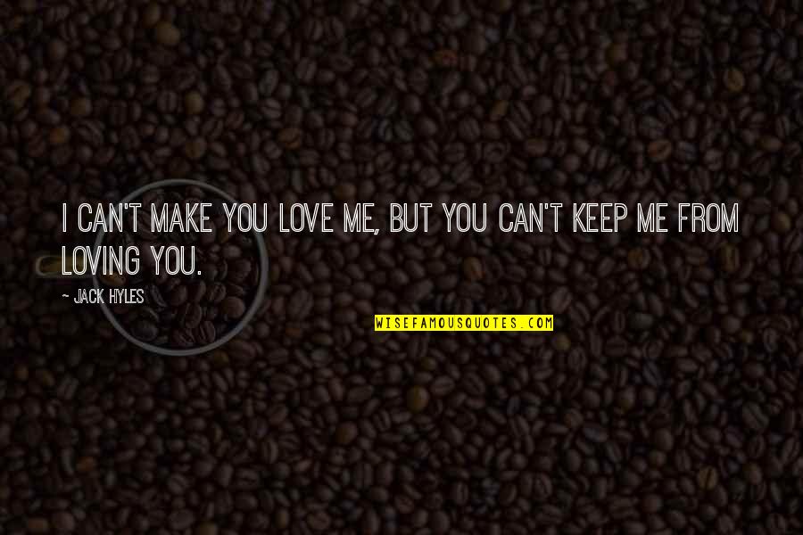 Jose Net Quotes By Jack Hyles: I can't make you love me, but you