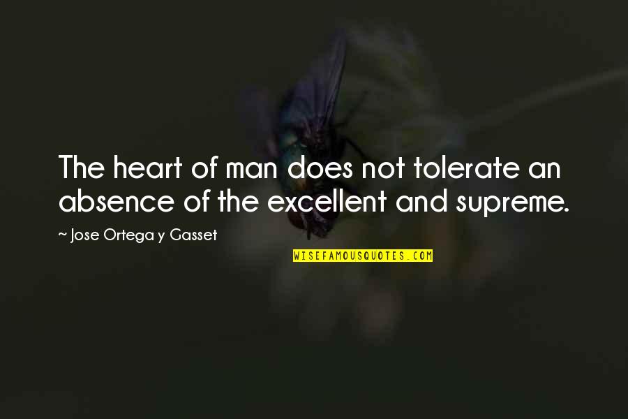 Jose Ortega Gasset Quotes By Jose Ortega Y Gasset: The heart of man does not tolerate an
