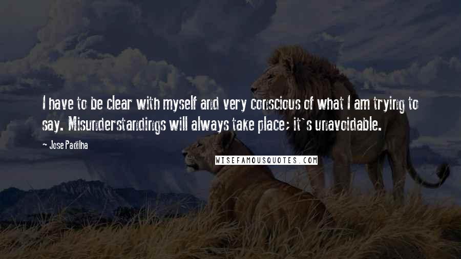 Jose Padilha quotes: I have to be clear with myself and very conscious of what I am trying to say. Misunderstandings will always take place; it's unavoidable.